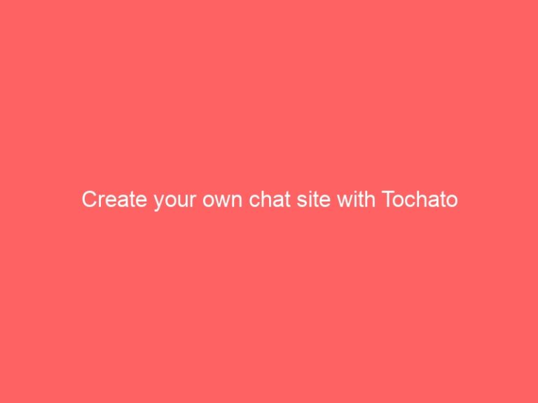 Create your own chat site with Tochato