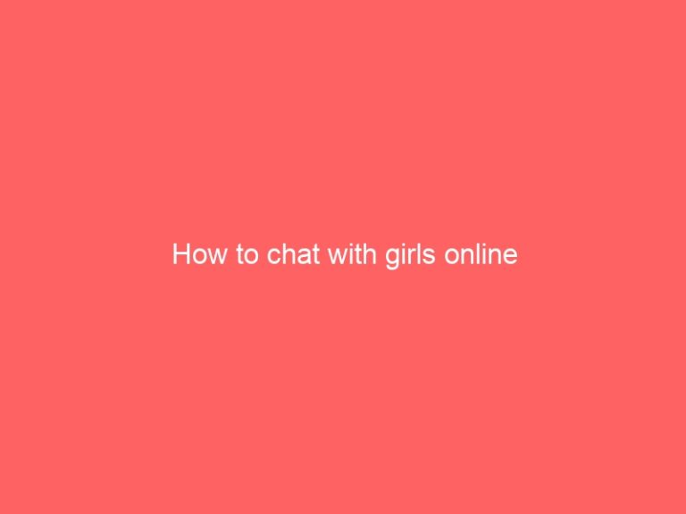 How to chat with girls online