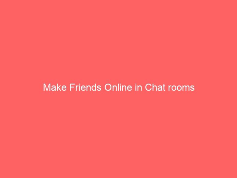 Make Friends Online in Chat rooms