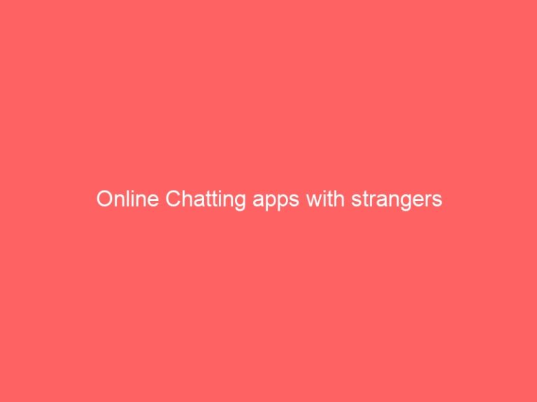 Online Chatting apps with strangers